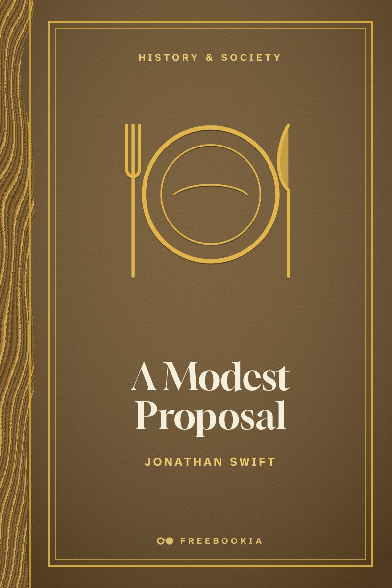 Cover of A Modest Proposal: For preventing the children of poor people in Ireland, from being a burden on their parents or country, and for making them beneficial to the publick